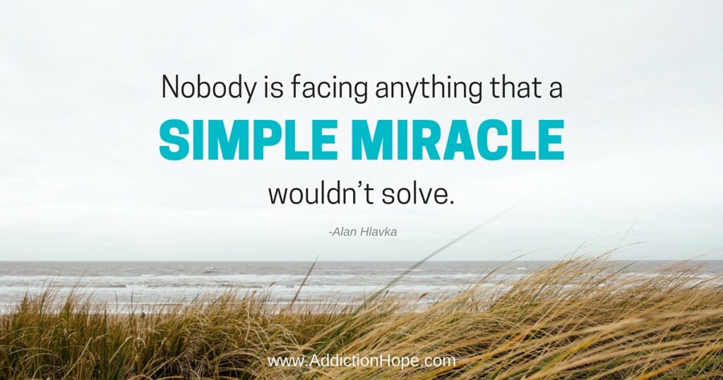 Facing Anything A Simple Miracle Wouldnt Solve - Addiction Hope
