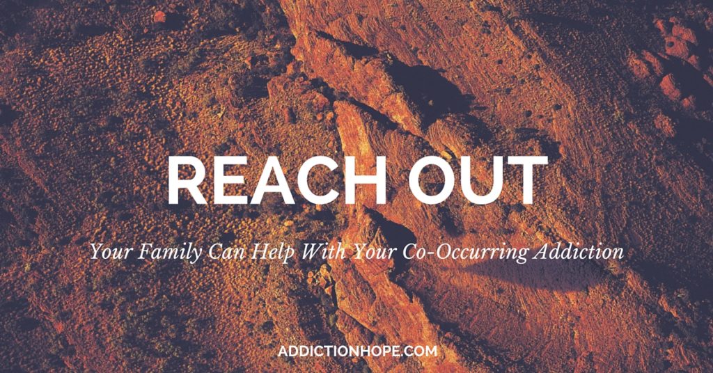 Co-Occurring Addiction Reach Out To Family - Addiciton Hope