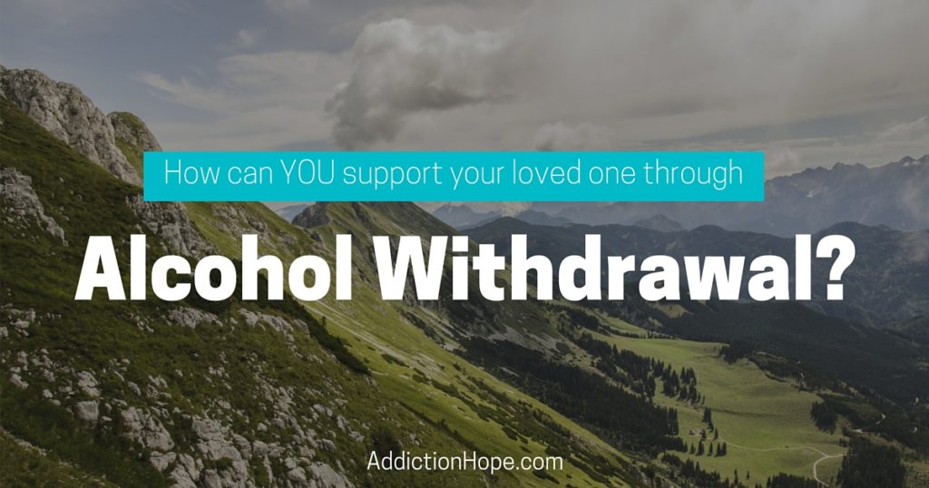 Help Loved One Survive Alcohol Withdrawal - Addiction Hope