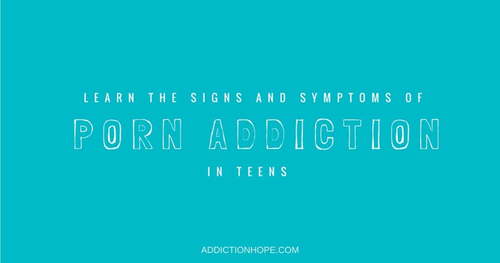 Adolesent Porn Unfiltered - Pornography Addiction In Teens: Learn The Signs And Symptoms