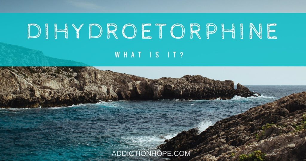 What Is Dihydroetorphine - Addiction Hope