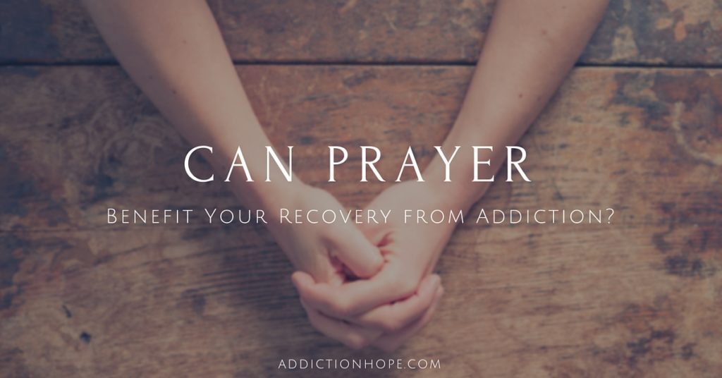 Benefits Of Prayer In Recovery - Addiction Hope