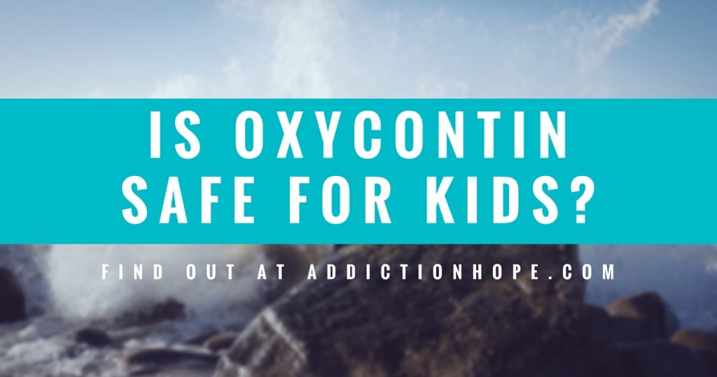 OxyContin For Kids Safe - Addiction Hope