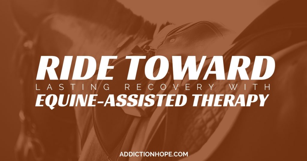 Equine-Assisted Therapy Aids Treatment Recovery - Addiction Hope