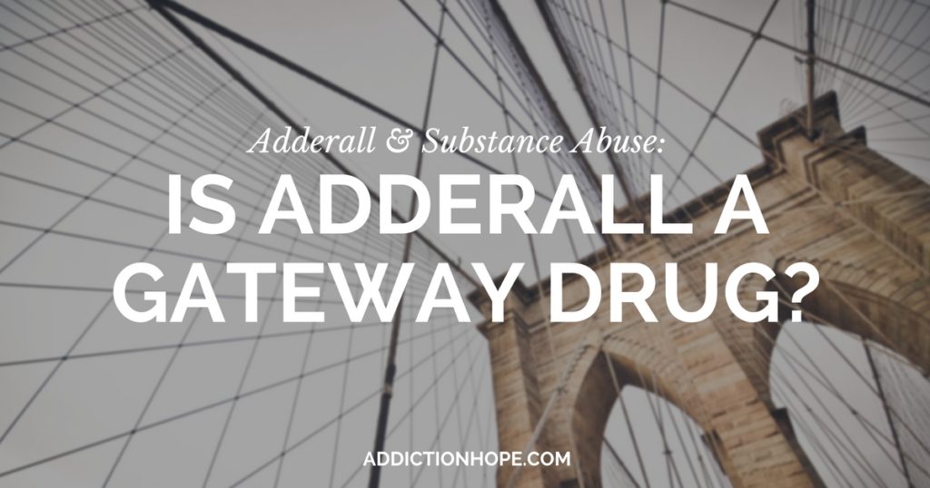 Taking Prescription Adderall Gateway Drug - Addiction Hope