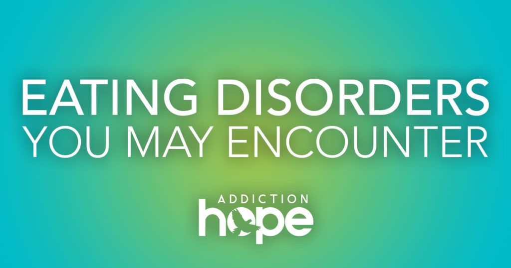 Types Of Eating Disorders You May Encounter - Addiction Hope